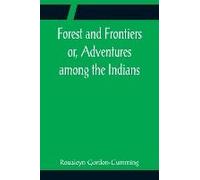 Forest And Frontiers Or, Adventures Among The Indians
