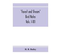 Forest And Stream Bird Notes. An Index And Summary Of All The Ornithological Matter Contained In "Forest And Stream." Vols. I-Xii