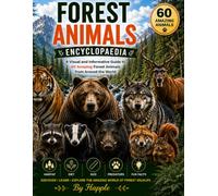Forest Animals Encyclopaedia: A Visual and Informative Guide to 60 Amazing Forest Animals from Around the World - Discover Wildlife, Habitats, Diets, Predators, and Fascinating Facts