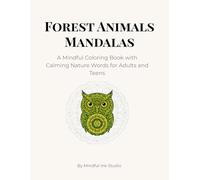 Forest Animals Mandalas: A Mindful Coloring Book with Calming Nature Words for Adults and Teens