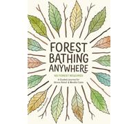 Forest Bathing Anywhere - No Forest Required: A Guided Journal for Stress Relief & Mindful Calm
