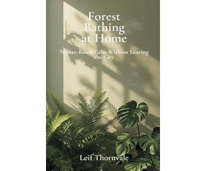 Forest Bathing at Home: Nature-Based Calm Without Leaving the City