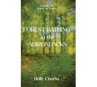 FOREST BATHING in the ADIRONDACKS: A Guide For House Or Forest