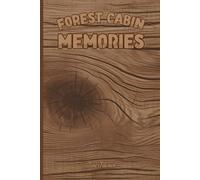 FOREST CABIN MEMORIES FOR YOUR PAST EXPERIENCES HAPPY GREETINGS FROM YOUR VISITORS AND YOUR MEMORIES: For Adults and Seniors