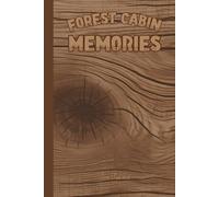 FOREST CABIN MEMORIES FOR YOUR PAST EXPERIENCES HAPPY GREETINGS FROM YOUR VISITORS AND YOUR MEMORIES: For Adults and Seniors