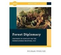 Forest Diplomacy: Cultures In Conflict On The Pennsylvania Frontier, 1757