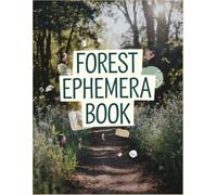 Forest Ephemera Book: Over 200 Images One-Sided To Cut Out And Collage, For Junk Journaling, Scrapbooking and Mixed Media Projects