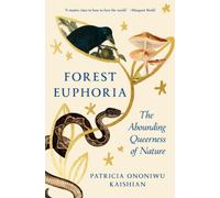 Forest Euphoria: The Abounding Queerness of Nature by Patricia Ononiwu Kaishian