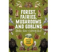 Forest, Fairies, Mushrooms and Goblins Sticker, Color & Activity Book: Over 500 Unique Stickers