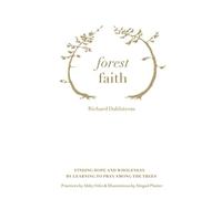 Forest Faith: Finding Hope And Wholeness By Learning To Pray Among The Trees