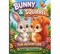 Forest Friends Coloring Pages Ages 4-8: Bunny and Squirrel Fun Adventure: A Playful Journey of Friendship, Laughter, Creativity, and Magical Woodland Moments for Young Artists