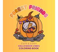Forest Friends. Cute & Cosy Halloween Vibes Coloring Book: Wholesome Autumn Adventures with Foxes, Deers, Rabbits & Squirrels- Relaxing Fall Coloring Pages for Kids, Teens & Adults