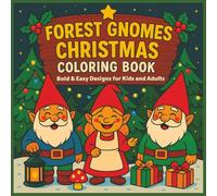 Forest Gnomes Christmas Coloring Book: Bold & Easy Designs for Kids and Adults: Cozy Winter Scenes for Holiday Fun and Relaxation | Perfect Stocking Stuffer or Gift for All Ages | 50+ Illustrations