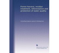 Forest harvest, residue treatment, reforestation and protection of water quality