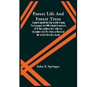 Forest Life And Forest Trees; Comprising Winter Camp-Life Among The Loggers, And Wild-Wood Adventure With Descriptions Of Lumbering Operations On The Various Rivers Of Maine And New Brunswick