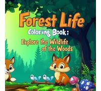 Forest Life Coloring Book: Explore the Wildlife of the Woods: Color and Discover Amazing Forest Animals (Colorful World of Animals)
