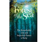 Forest of the Sea: The Remarkable Life and Imperiled Future of Kelp