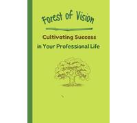 Forest Of Vision: Cultivating Success In Your Professional Life