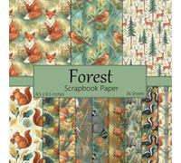 Forest Scrapbook Paper: Autumn Animals Decorative Craft Paper for Scrapbooking, Planner, Bullet Junk Journal Supplies, Mixed Media, Collage, Card Making, 8.5" x 8.5", 36 double-sided sheets