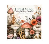 Forest Velvet: Grayscale Mushroom & Wildflower Collection - Volume 1: A Relaxing Adult Coloring Book with 40 Detailed Nature Illustrations for Stress Relief