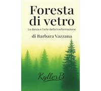 Foresta di Vetro: La danza e l' arte della trasformazione