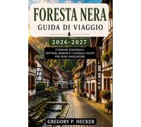 Foresta Nera Guida di viaggio 2026-2027: Sentieri escursionistici, città e il momento giusto: una guida di viaggio per ogni stagione.