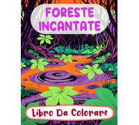 Foreste Incantate Libro Da Colorare: Pagine A Colori Di Paesaggi Mistici Boschi Stravaganti Fantasia Botanica Creature Magiche Elfi Giardini | Disegni ... Stress | Bambini Adulti Adolescenti Anziani