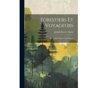 Forestiers Et Voyageurs: Moeurs Et Légendes Canadiennes