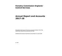 Forestry Commission England/Central Services Annual Report and Accounts 2017-18 (For the year ended 31 March 2018) (House of Commons Paper) HC 1066