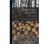 Forests And Moisture: Or Effects Of Forests On The Humidity Of Climate