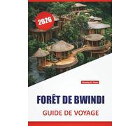 FORÊT DE BWINDI GUIDE DE VOYAGE 2026: Découvrez les meilleurs sentiers naturels, l'observation de la faune, la randonnée des gorilles, la culture ... pour explorer la forêt tropicale de l'Ouganda