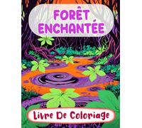Forêt Enchantée Livre De Coloriage: Pages A Colorier De Paysages Mystiques Fantaisie Botanique Bois Merveilleux Créatures Magiques Jardins Féeriques | ... Du Stress | Enfant Adulte Ado Senior