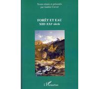 Forêt et eau XIIIème-XXIème siècle - Andrée Corvol - L'harmattan - broché - Etude