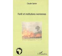 Forêt et institutions ivoiriennes - Claude Garrier - L'harmattan - broché - Etude