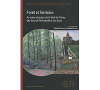 Forêt et territoire: Au coeur et autour de la forêt de Cerisy, des ducs de Normandie à nos jours