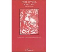 FORÊT ET VIGNE, BOIS ET VIN XVIe-XXe siècle Bois et vin 16e-20e siècle - Andrée Corvol - L'harmattan - broché - Essai
