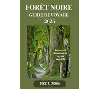 FORÊT NOIRE GUIDE DE VOYAGE: Votre porte d'entrée vers des sentiers de randonnée pittoresques, des villages historiques, des délices locaux et des délices culturels