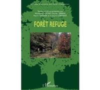 Forêt refuge Actes du colloque international organisé à l'Ecole Nationale Supérieure de Paysage, Versailles, 21-23 septembre 2016 - Groupe d'Histoire des Forêts Françaises - L'harmattan - broché - Ess