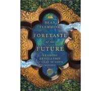 Foretaste of the Future Reading Revelation in Light of Gods Mission by Dean Flemming Dean Flemming (Auteur)
