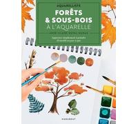 Forêts & Sous-Bois À L'aquarelle - Apprenez Simplement À Peindre - 20 Motifs En Pas-À-Pas