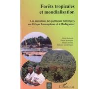 Forêts tropicales et mondialisation Les mutations des politiques forestières en Afrique francophone et à Madagascar - Pierre Montagne - L'harmattan - broché - Etude