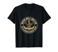 Foreur de puits d'eau Nous Allons là où l'eau se Cache T-Shirt