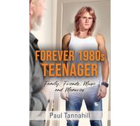 Forever 1980s Teenager: Family, Friends, Music and Memories