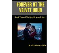 FOREVER AT THE VELVET HOUR: Book Three of The Blood & Neon Trilogy