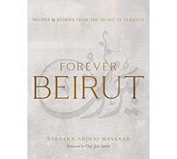 Forever Beirut: Recipes and Stories from the Heart of Lebanon