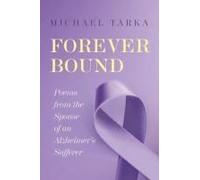 Forever Bound: Poems From The Spouse Of An Alzheimer's Sufferer