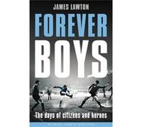 Forever Boys: The Days Of Citizens And Heroes (Wisden Sports Writing) (Paperback) James Lawton, (Auteur)