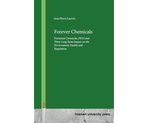 Forever Chemicals: Persistent Chemicals, PFAS and Their Long-Term Impact on the Environment, Health and Regulation