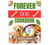FOREVER DOG COOKBOOK: Nutritious Recipes Inspired by Rodney Habib to Support Your canine Overall Wellness and Long Lasting Health
