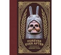 Forever Ever After: The Artwork of Jeremy Fish